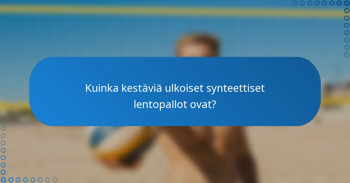 Kuinka kestäviä ulkoiset synteettiset lentopallot ovat?