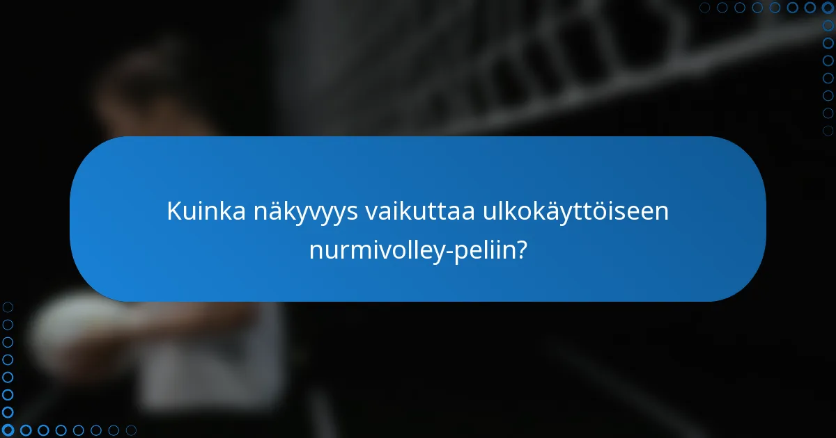 Kuinka näkyvyys vaikuttaa ulkokäyttöiseen nurmivolley-peliin?
