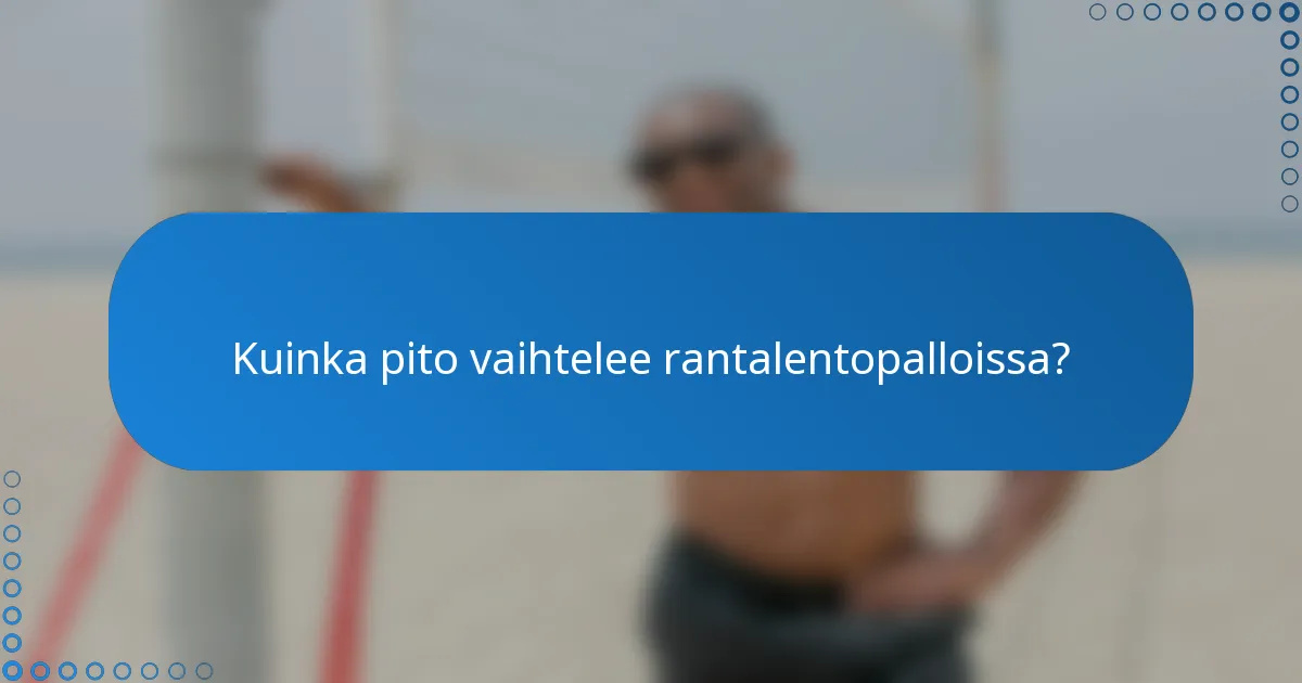 Kuinka pito vaihtelee rantalentopalloissa?
