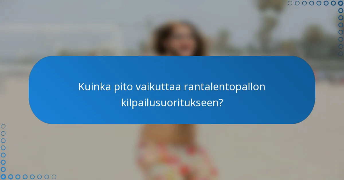 Kuinka pito vaikuttaa rantalentopallon kilpailusuoritukseen?