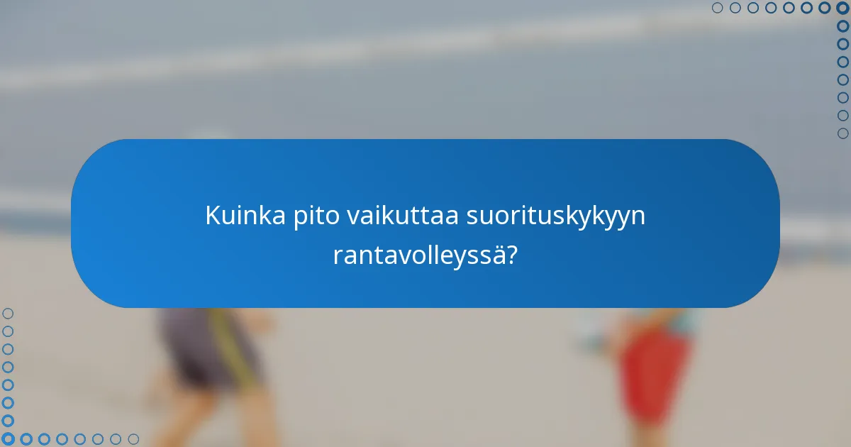 Kuinka pito vaikuttaa suorituskykyyn rantavolleyssä?