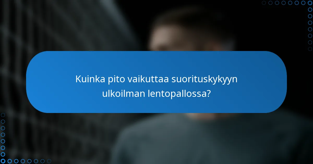 Kuinka pito vaikuttaa suorituskykyyn ulkoilman lentopallossa?