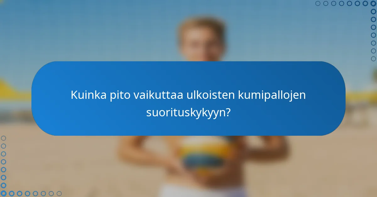 Kuinka pito vaikuttaa ulkoisten kumipallojen suorituskykyyn?