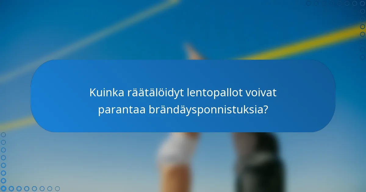Kuinka räätälöidyt lentopallot voivat parantaa brändäysponnistuksia?