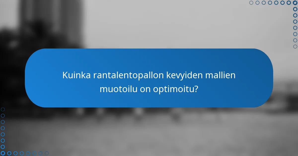 Kuinka rantalentopallon kevyiden mallien muotoilu on optimoitu?
