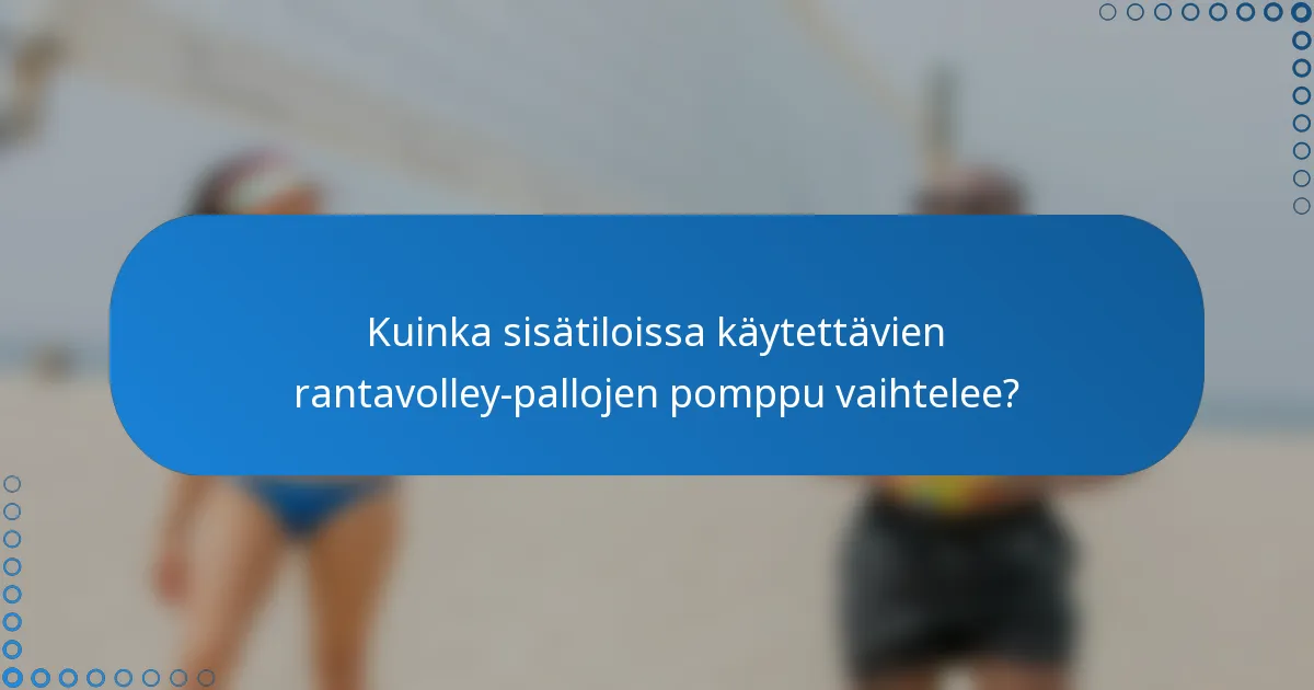 Kuinka sisätiloissa käytettävien rantavolley-pallojen pomppu vaihtelee?