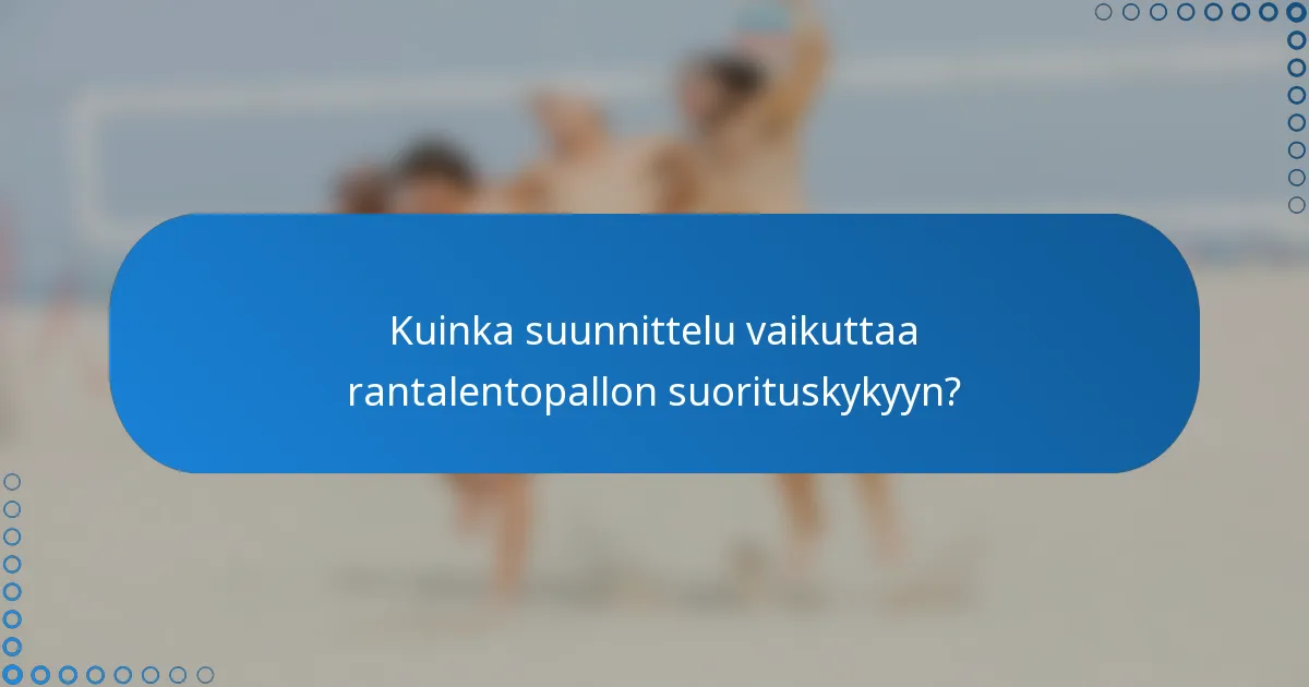 Kuinka suunnittelu vaikuttaa rantalentopallon suorituskykyyn?
