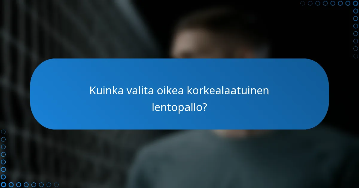 Kuinka valita oikea korkealaatuinen lentopallo?