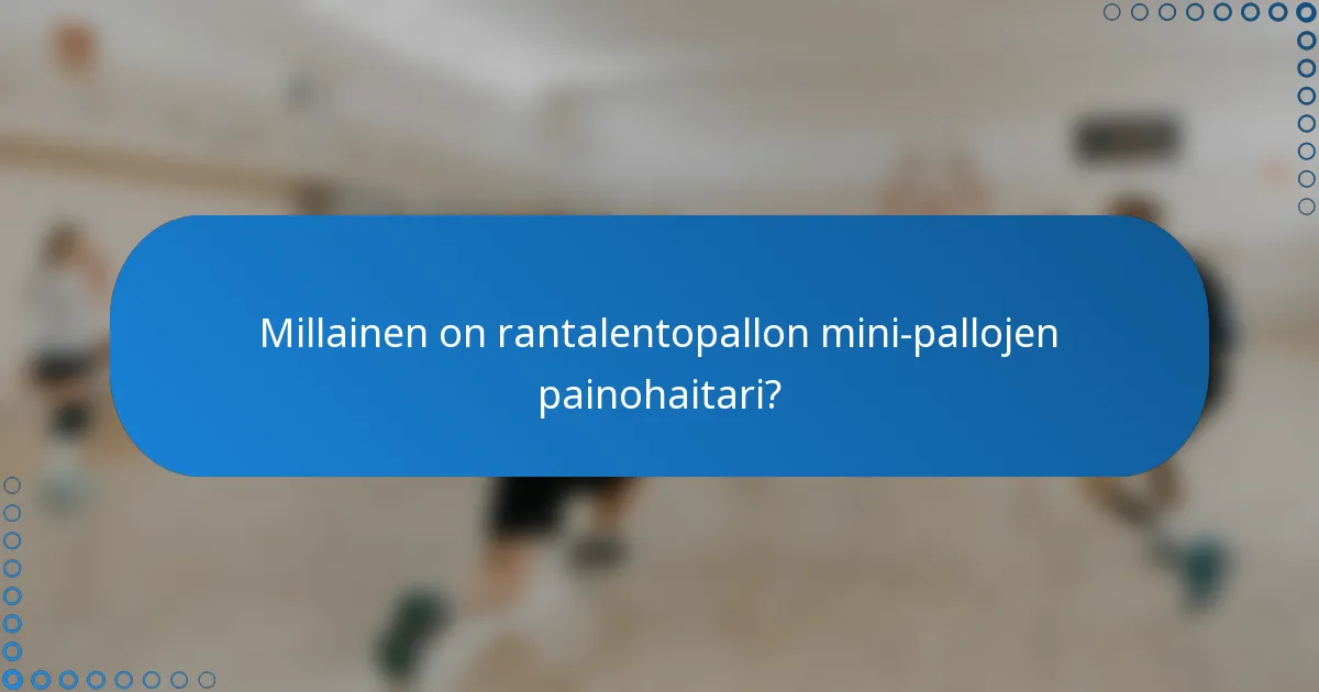 Millainen on rantalentopallon mini-pallojen painohaitari?