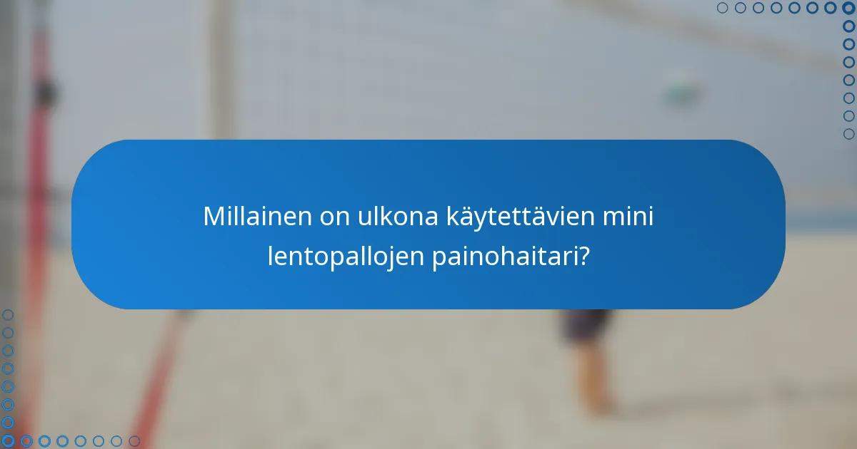 Millainen on ulkona käytettävien mini lentopallojen painohaitari?
