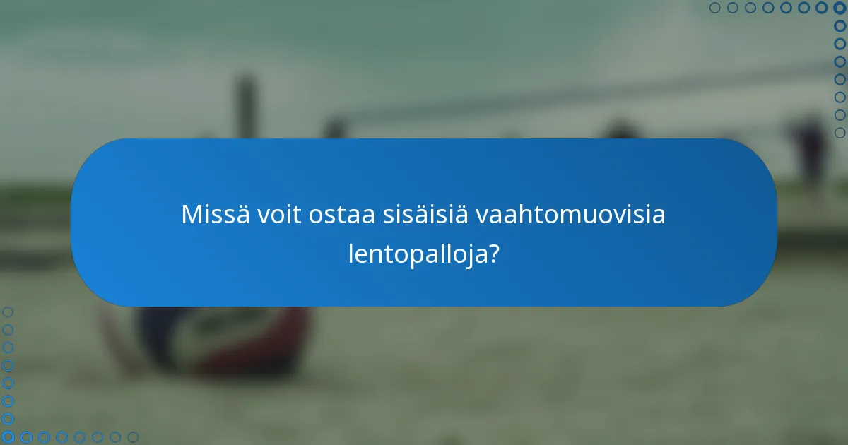 Missä voit ostaa sisäisiä vaahtomuovisia lentopalloja?