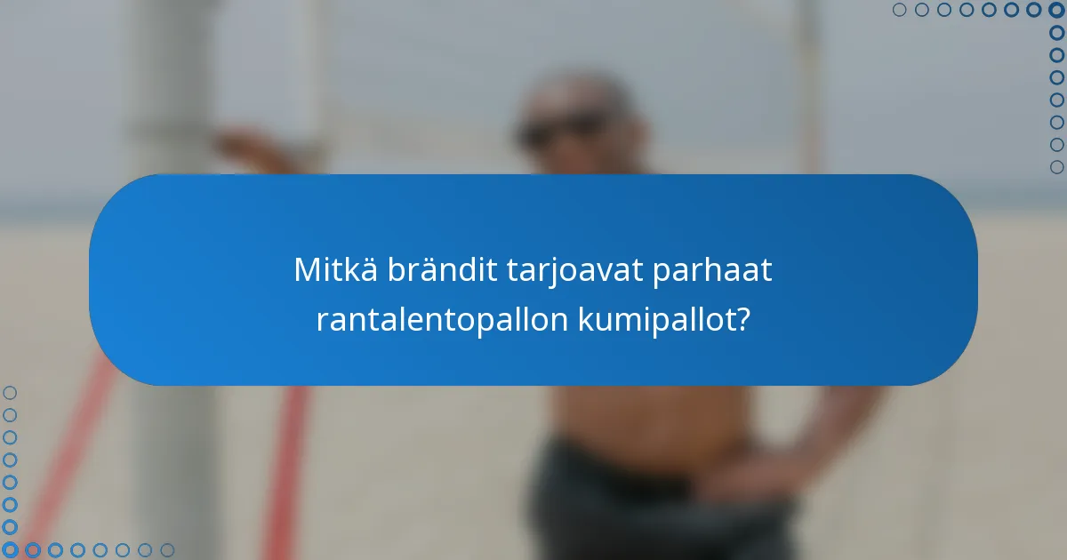 Mitkä brändit tarjoavat parhaat rantalentopallon kumipallot?
