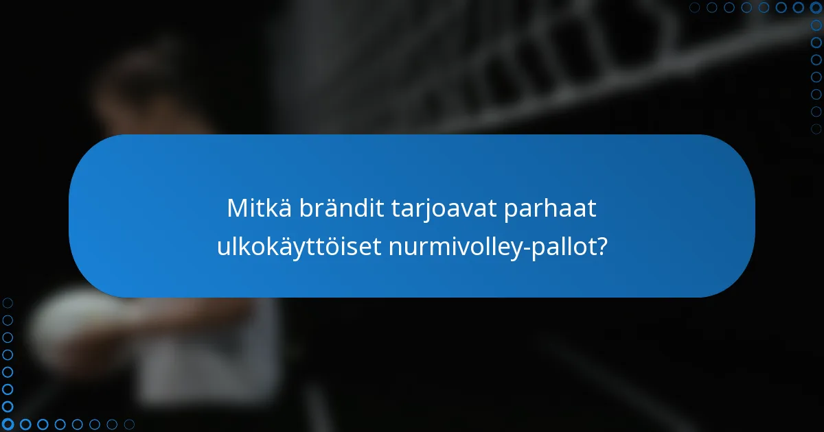 Mitkä brändit tarjoavat parhaat ulkokäyttöiset nurmivolley-pallot?