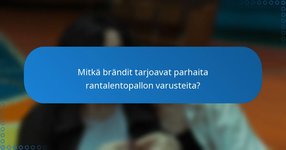 Mitkä brändit tarjoavat parhaita rantalentopallon varusteita?