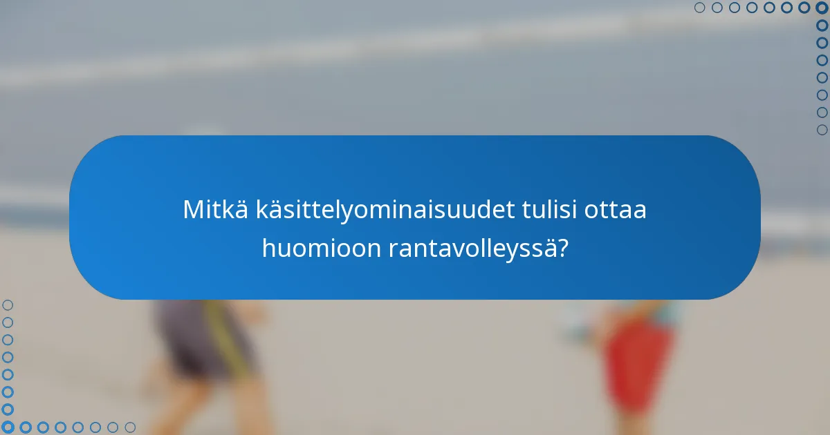 Mitkä käsittelyominaisuudet tulisi ottaa huomioon rantavolleyssä?