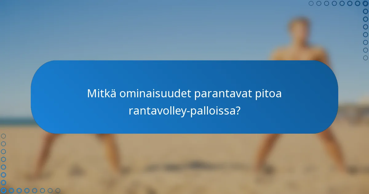Mitkä ominaisuudet parantavat pitoa rantavolley-palloissa?