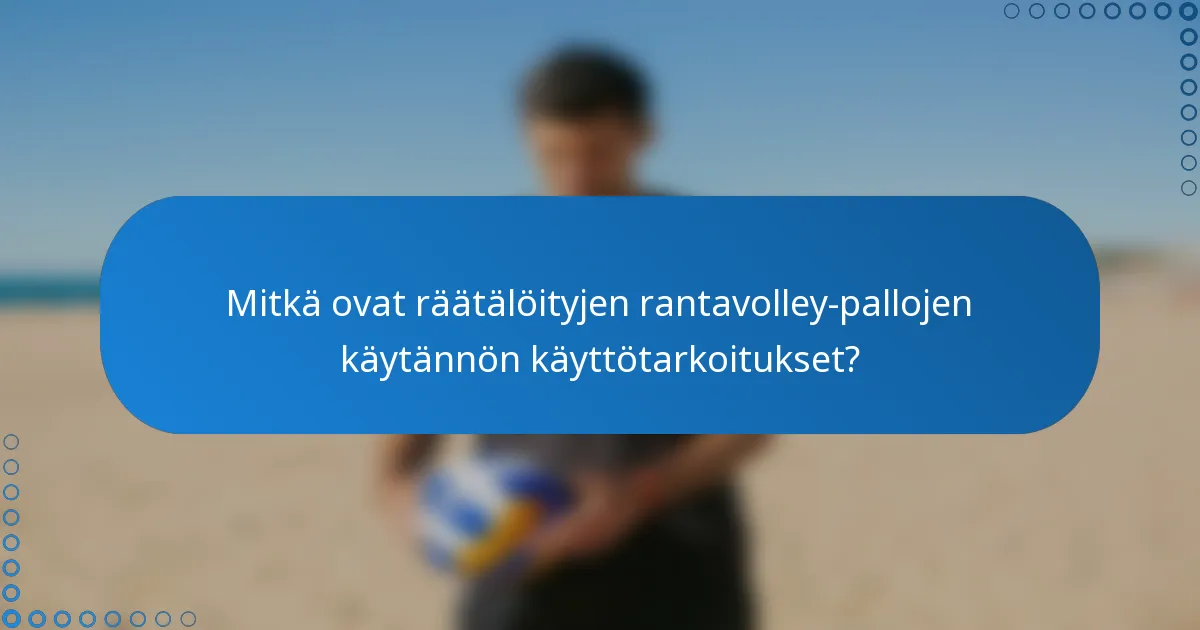 Mitkä ovat räätälöityjen rantavolley-pallojen käytännön käyttötarkoitukset?