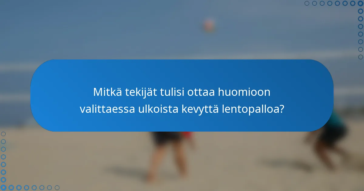 Mitkä tekijät tulisi ottaa huomioon valittaessa ulkoista kevyttä lentopalloa?